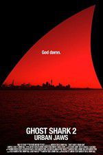 Watch Ghost Shark 2: Urban Jaws 123MoviesFree