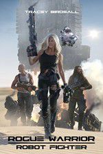 Watch Rogue Warrior: Robot Fighter 123MoviesFree