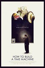 Watch How to Build a Time Machine 123MoviesFree