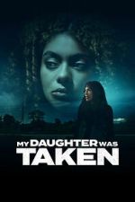 Watch My Daughter Was Taken 123MoviesFree