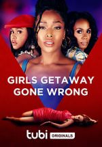Watch Girls Getaway Gone Wrong 123MoviesFree
