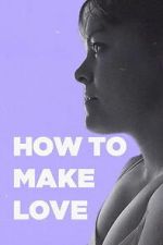 Watch How to Make Love 123MoviesFree