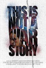 Watch This Is Not a War Story 123MoviesFree