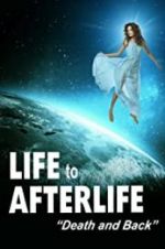 Watch Life to Afterlife: Death and Back 123MoviesFree