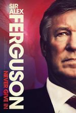 Watch Sir Alex Ferguson: Never Give In 123MoviesFree