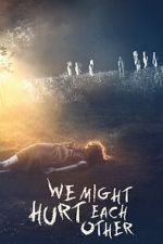 Watch We Might Hurt Each Other 123MoviesFree