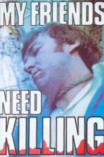 Watch My Friends Need Killing 123MoviesFree