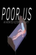 Watch Poor Us: An Animated History of Poverty 123MoviesFree
