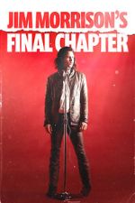 Watch Jim Morrison\'s Final Chapter 123MoviesFree