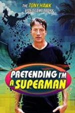 Watch Pretending I\'m a Superman: The Tony Hawk Video Game Story 123MoviesFree