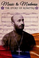Watch Music to Madness: The Story of Komitas 123MoviesFree