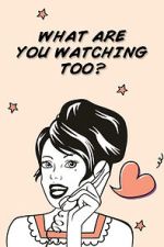 Watch What Are You Watching Too? 123MoviesFree