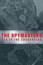 Watch The Spymasters: CIA in the Crosshairs 123MoviesFree