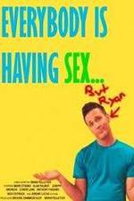 Watch Everybody Is Having Sex... But Ryan 123MoviesFree