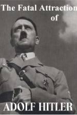 Watch The Fatal Attraction of Adolf Hitler 123MoviesFree