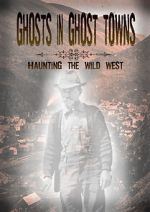 Watch Ghosts in Ghost Towns: Haunting the Wild West 123MoviesFree