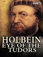 Watch Holbein: Eye of the Tudors 123MoviesFree