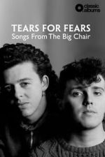 Watch Classic Albums: Tears for Fears - Songs From the Big Chair 123MoviesFree