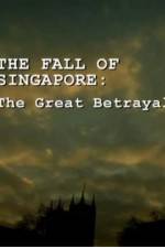 Watch The Fall Of Singapore: The Great Betrayal 123MoviesFree