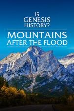 Watch Is Genesis History? Mountains After the Flood 123MoviesFree