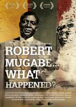 Watch Robert Mugabe... What Happened? 123MoviesFree