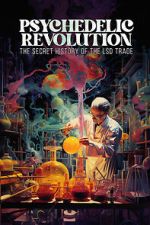 Watch Psychedelic Revolution: The Secret History of the LSD Trade 123MoviesFree