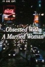 Watch Obsessed with a Married Woman 123MoviesFree