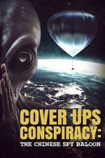 Watch Cover Ups Conspiracy: The Chinese Spy Balloon 123MoviesFree