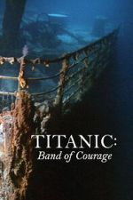 Watch Titanic: Band of Courage 123MoviesFree