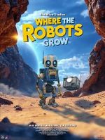 Watch Where the Robots Grow 123MoviesFree