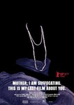 Watch Mother, I Am Suffocating. This Is My Last Film About You. 123MoviesFree