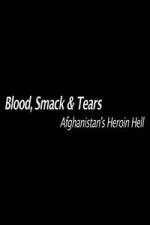 Watch Blood, Smack & Tears: Afghanistan's Heroin Hell 123MoviesFree