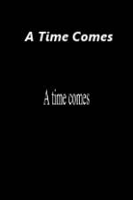 Watch A Time Comes 123MoviesFree