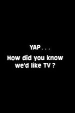 Watch Yap: How Did You Know We\'d Like TV? 123MoviesFree