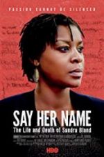 Watch Say Her Name: The Life and Death of Sandra Bland 123MoviesFree