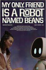 Watch My Only Friend Is a Robot Named Beans 123MoviesFree