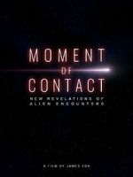 Watch Moment of Contact: New Revelations of Alien Encounters 123MoviesFree