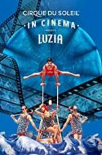 Watch Cirque du Soleil: Luzia 123MoviesFree