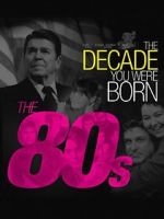 Watch The Decade You Were Born: The 1980's 123MoviesFree