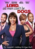 Watch Lord, All Men Can\'t Be Dogs 123MoviesFree