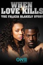 Watch When Love Kills: The Falicia Blakely Story 123MoviesFree