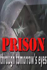 Watch Prison Through Tomorrows Eyes 123MoviesFree
