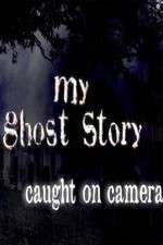 Watch My Ghost Story: Caught On Camera 123MoviesFree