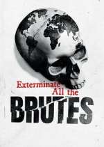 Watch Exterminate All the Brutes 123MoviesFree
