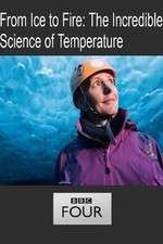 Watch From Ice to Fire: The Incredible Science of Temperature 123MoviesFree