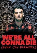 Watch We're All Gonna Die (Even Jay Baruchel) 123MoviesFree