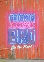 Watch Frickin Dangerous Bro... On the Road 123MoviesFree