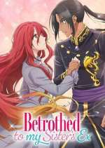 Watch Betrothed to My Sister\'s Ex 123MoviesFree