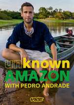 Watch Unknown Amazon with Pedro Andrade 123MoviesFree