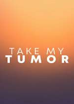 Watch Take My Tumor 123MoviesFree